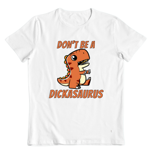 DON'T BE A DICKASAURUS