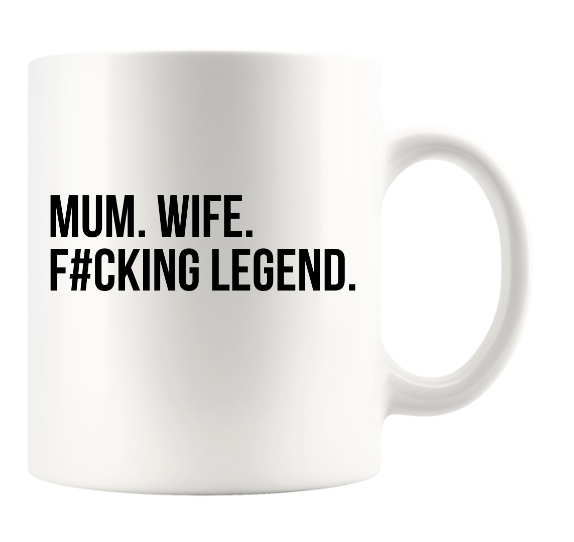 MUM. WIFE. FUCKING LEGEND