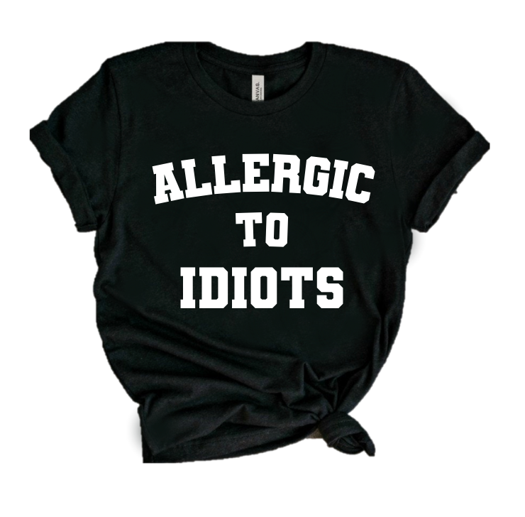 ALLERGIC TO IDIOTS