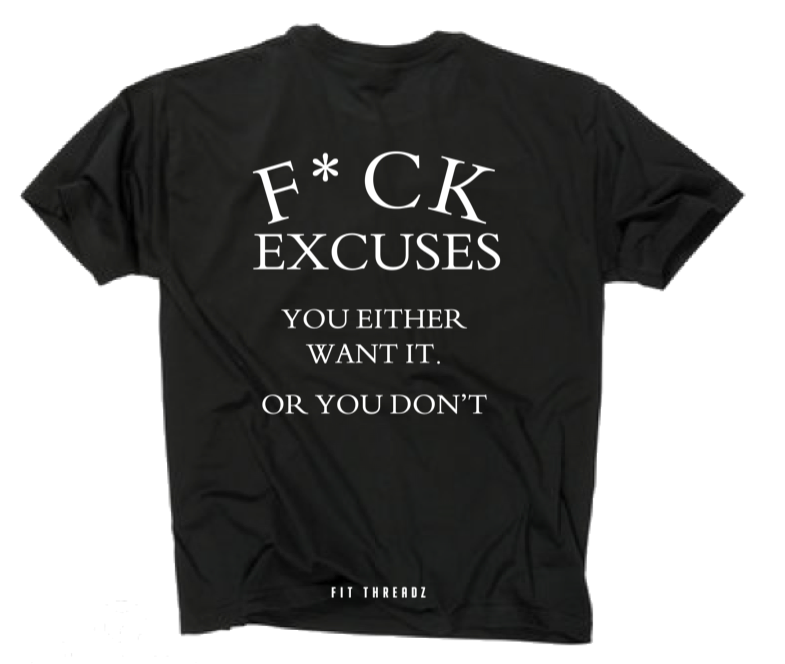 F*CK EXCUSES.