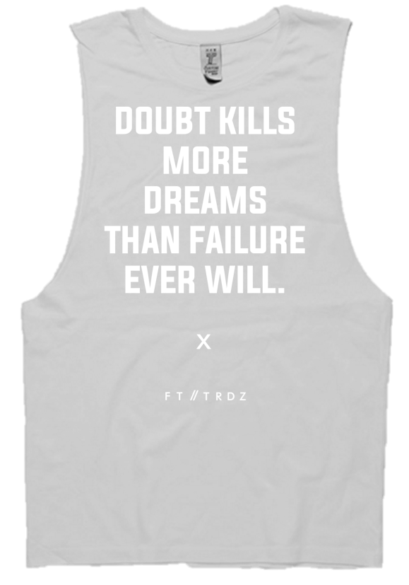 DOUBT KILLS MORE DREAMS