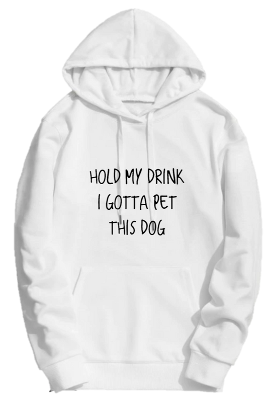 HOLD MY DRINK I'VE GOTTA PET THIS DOG