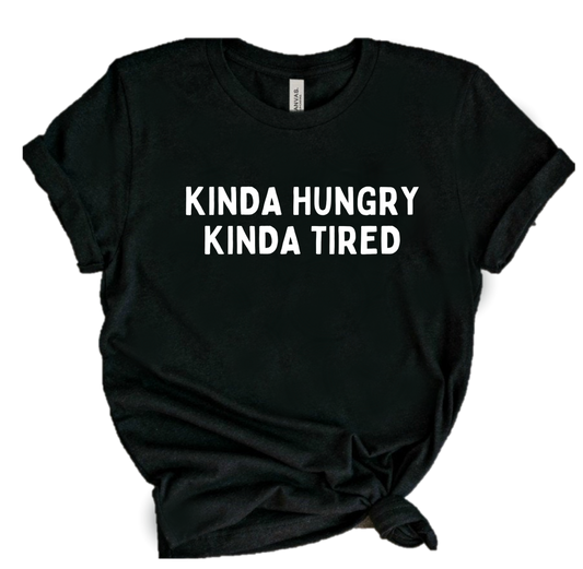 KINDA HUNGRY KINDA TIRED