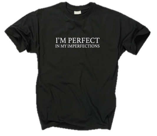 I'M PERFECT IN MY IMPERFECTIONS