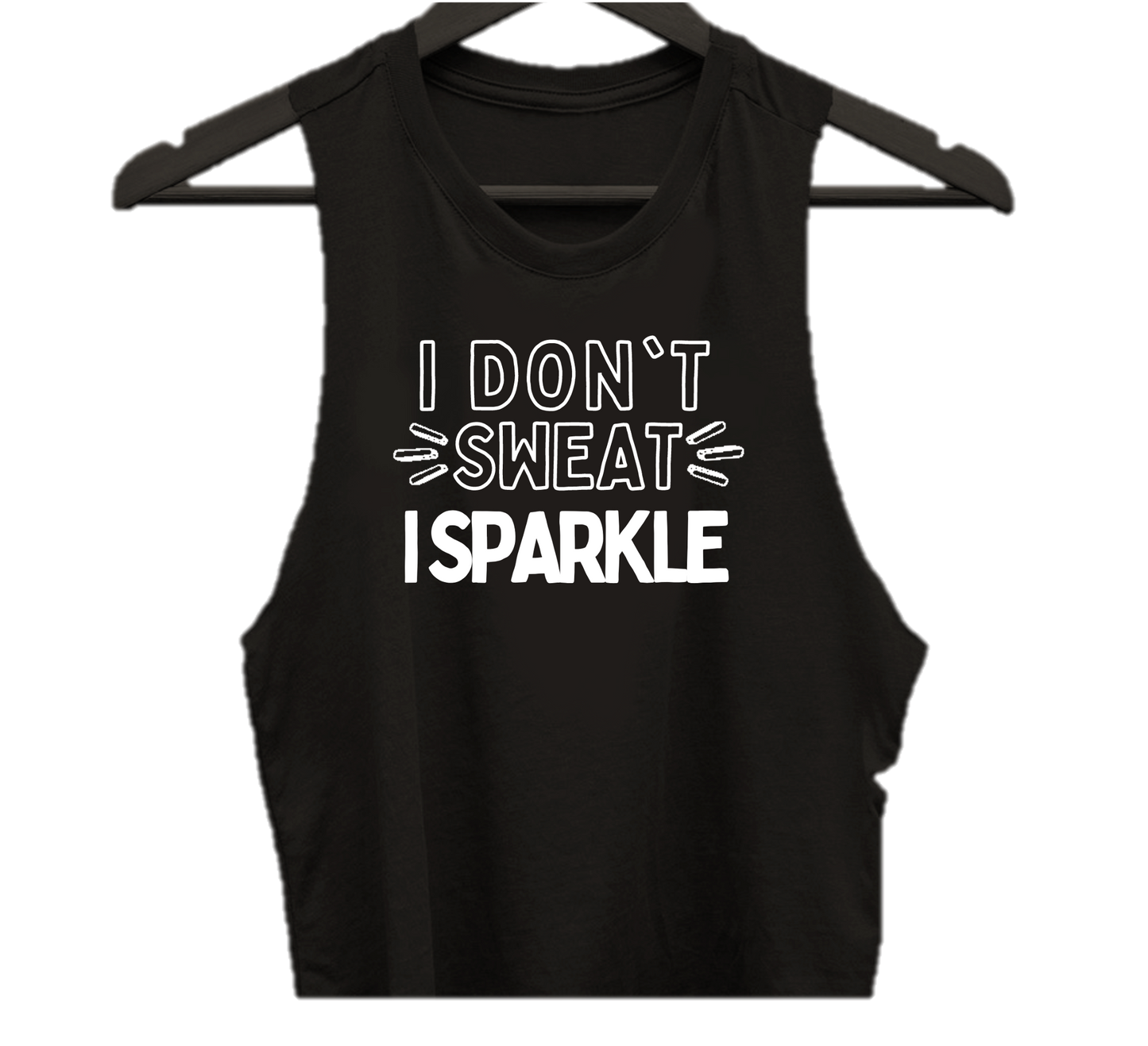 I DON'T SWEAT I SPARKLE