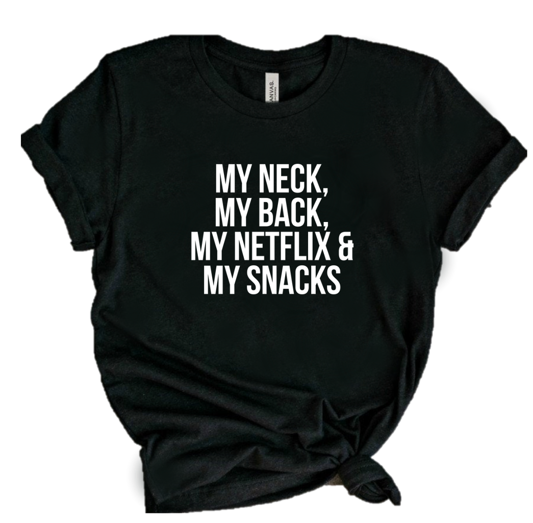 MY NECK MY BACK MY NETFLIX & MY SNACKS