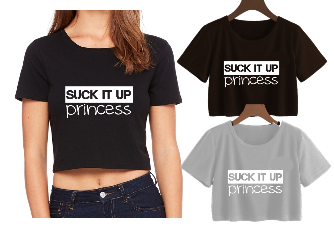 SUCK IT UP PRINCESS -