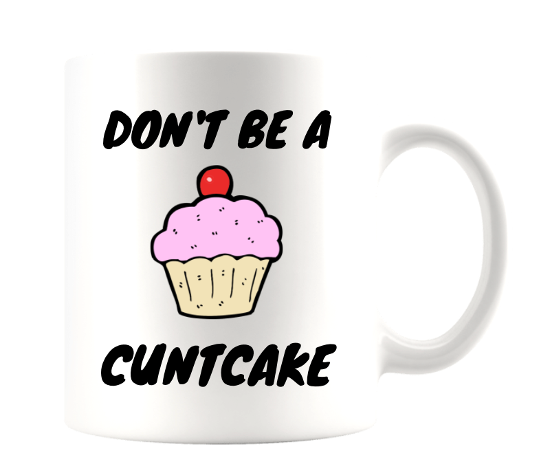 DON'T BE A CUNTCAKE