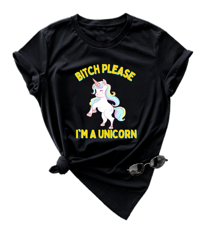 BITCH PLEASE I'M A UNICORN