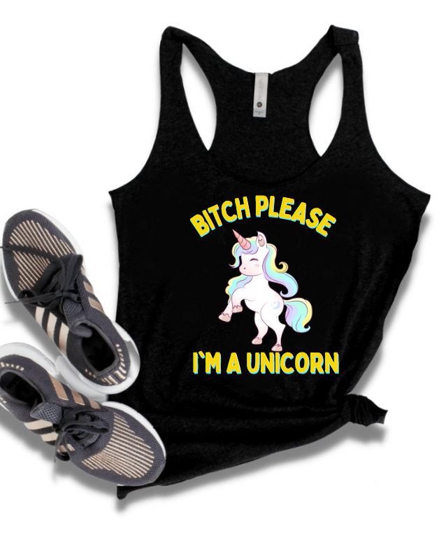 BITCH PLEASE I'M A UNICORN