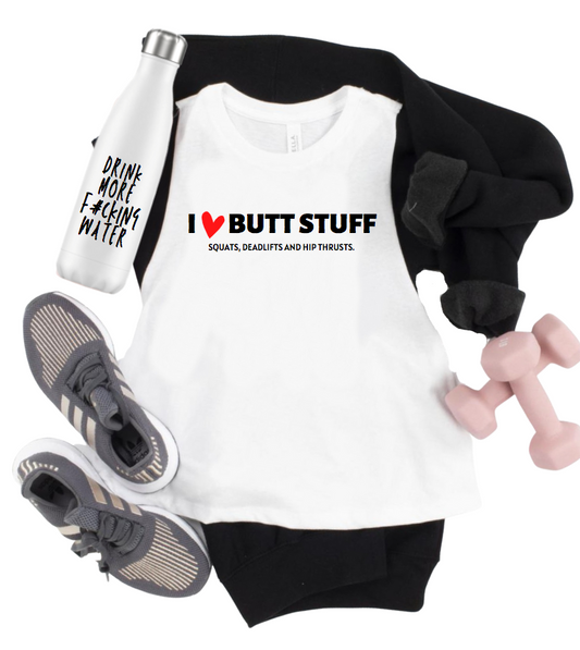 I LOVE BUTT STUFF