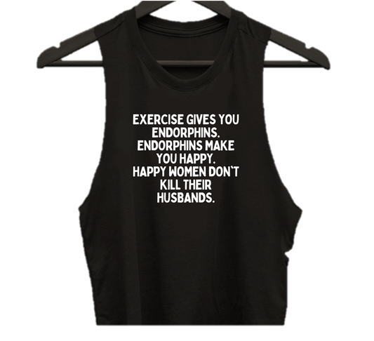 EXERCISE GIVES YOU ENDORPHINS.