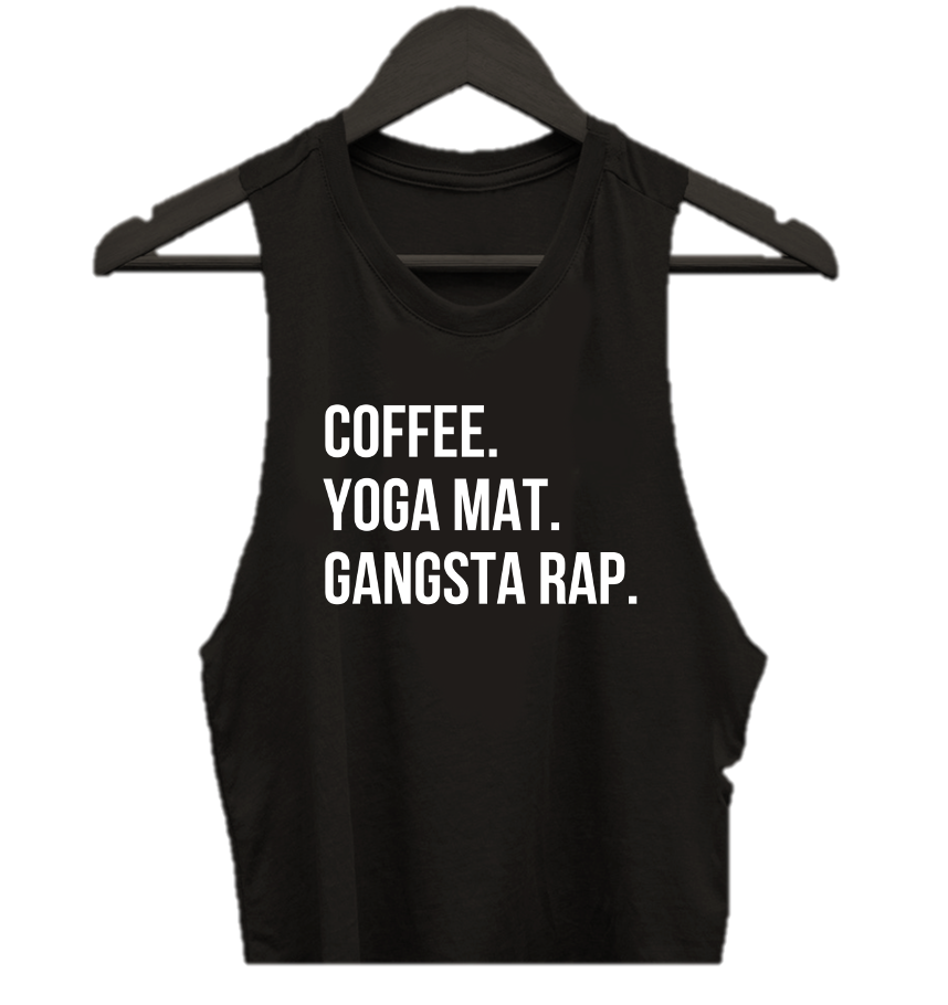 COFFEE. YOGA MAT. GANGSTA RAP.