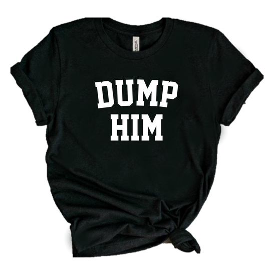 DUMP HIM