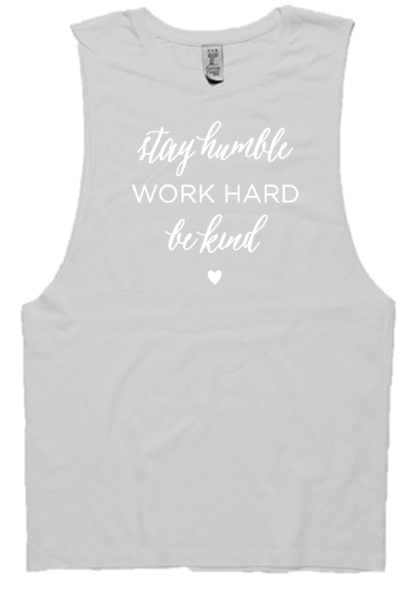 STAY HUMBLE WORK HARD BE KIND -