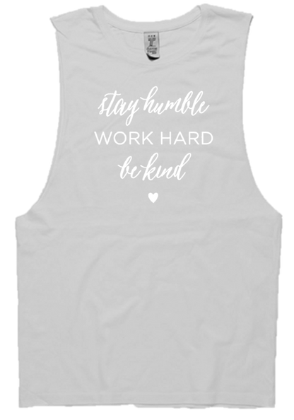 STAY HUMBLE WORK HARD BE KIND -