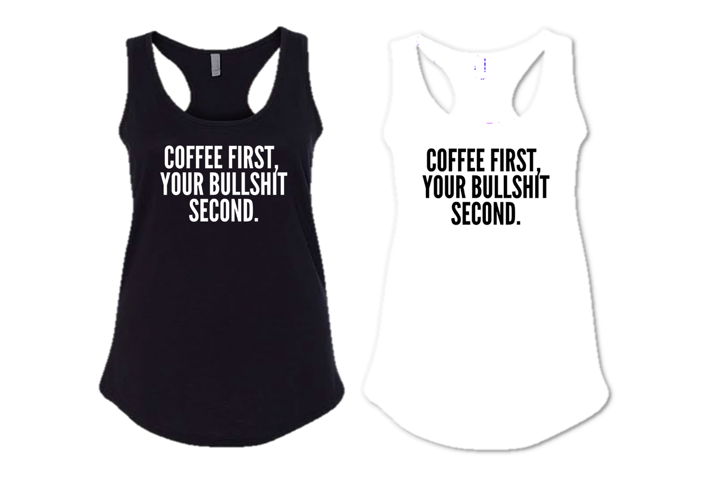 COFFEE FIRST, YOUR BULLSHIT SECOND.