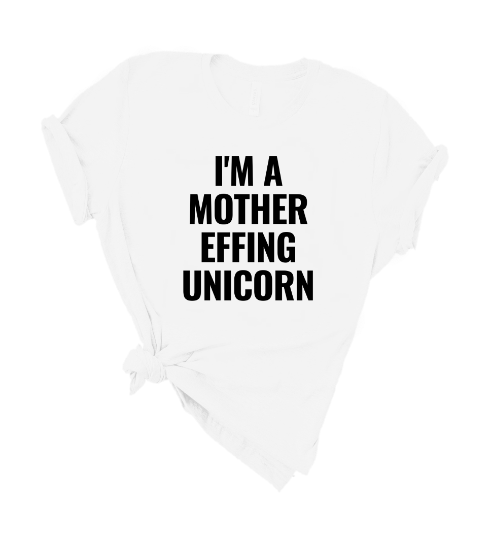 I'M A MOTHER EFFING UNICORN