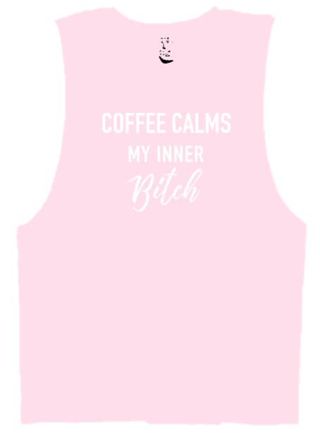 COFFEE CALMS MY INNER BITCH