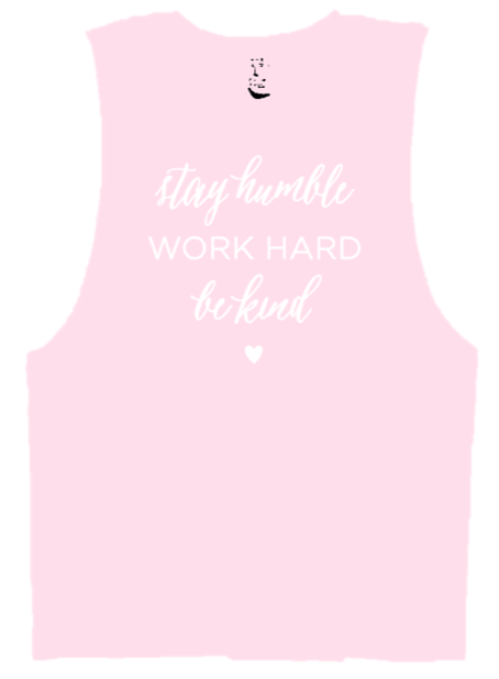 STAY HUMBLE WORK HARD BE KIND -