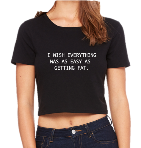 I WISH EVERYTHING WAS AS EASY AS GETTING FAT